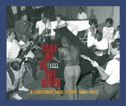 TAKE ME TO THE RIVER: A SOUTHERN SOUL STORY 1961-1977