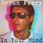 Bryan Ferry  / In Your Mind